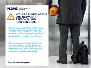 If you’ve been working in the same
company for a long time, the line
between personal and professional
relationships can b...