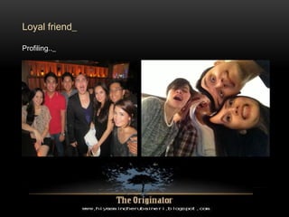 Loyal friend_
Profiling.._
 