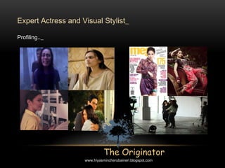 Expert Actress and Visual Stylist_
Profiling.._
The Originator
www.hiyasmincherubaineri.blogspot.com
 