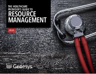eBook
THE HEALTHCARE
PROVIDER’S GUIDE TO
RESOURCE
MANAGEMENT
 
