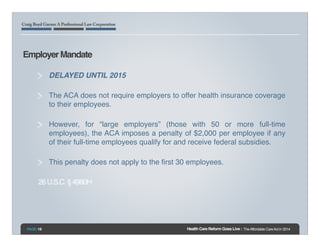 Employer Mandate !
DELAYED UNTIL 2015!
The ACA does not require employers to offer health insurance coverage
to their empl...