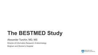 The BESTMED Study
Alexander Turchin, MD, MS
Director of Informatics Research, Endocrinology
Brigham and Women's Hospital
 