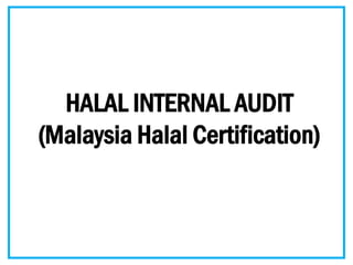 HIA
BEHALAL/AAA/JAN2022
HALAL INTERNAL AUDIT
(Malaysia Halal Certification)
 