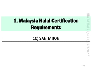 HIA
BEHALAL/AAA/JAN2022
1. Malaysia Halal Certification
Requirements
10) SANITATION
143
 