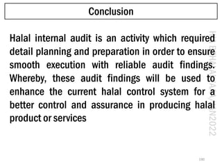 HIA
BEHALAL/AAA/JAN2022
190
Conclusion
Halal internal audit is an activity which required
detail planning and preparation ...