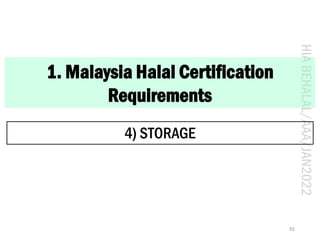 HIA
BEHALAL/AAA/JAN2022
1. Malaysia Halal Certification
Requirements
4) STORAGE
92
 