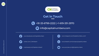 www.capitalnumbers.com
+91-33-6799-2222 | +1-619-331-2970
info@capitalnumbers.com
Get in Touch
www.facebook.com/CapitalNumbers www.instagram.com/Capitalnumbers_com/
www.linkedin.com/company/capitalnumbers
www.youtube.com/@Capitalnumbers
twitter.com/_CNInfotech
in.pinterest.com/Capitalnumbers/
 