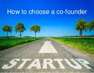 How to choose a co-founder
1
 