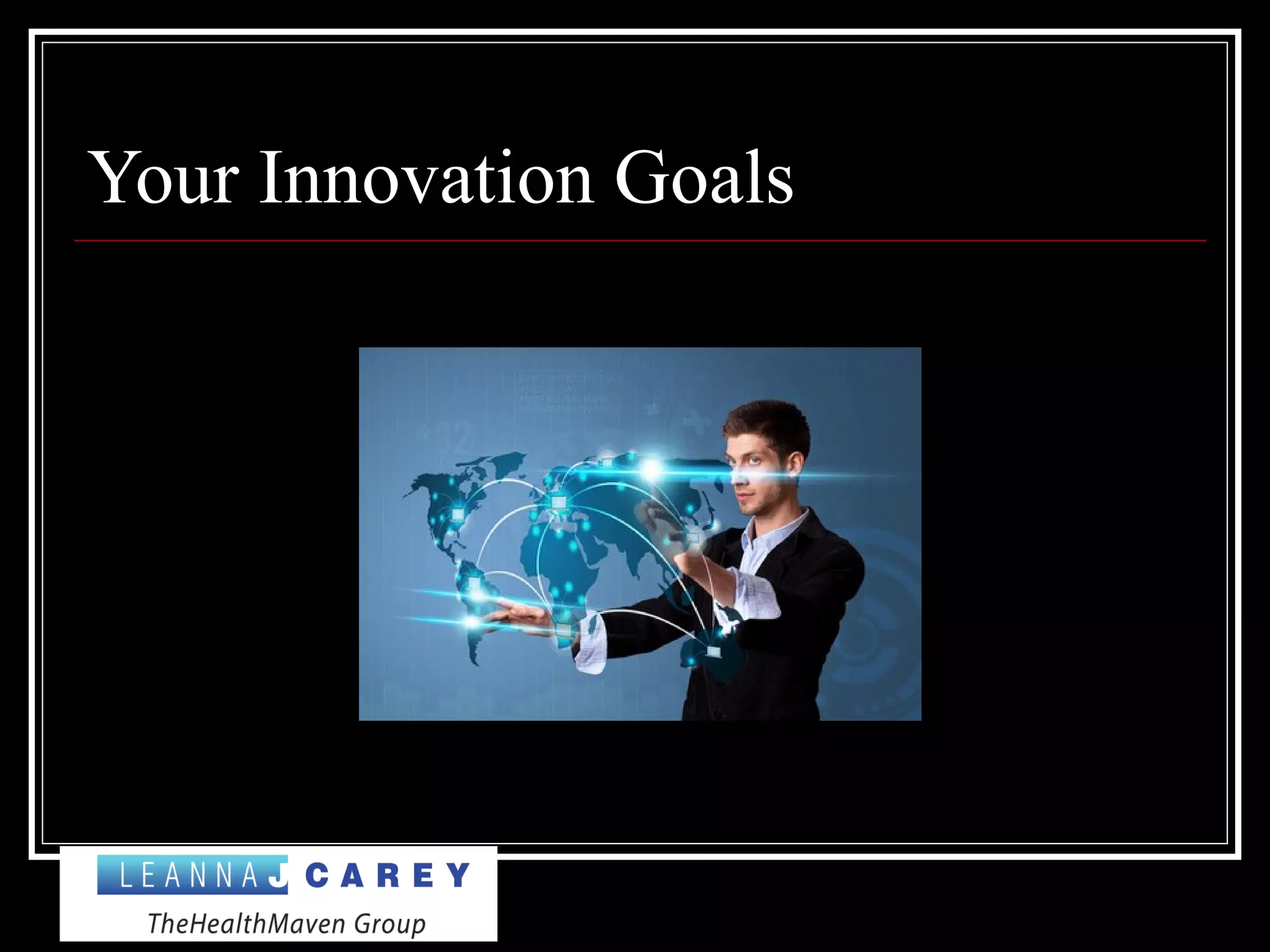 Your Innovation Goals
 