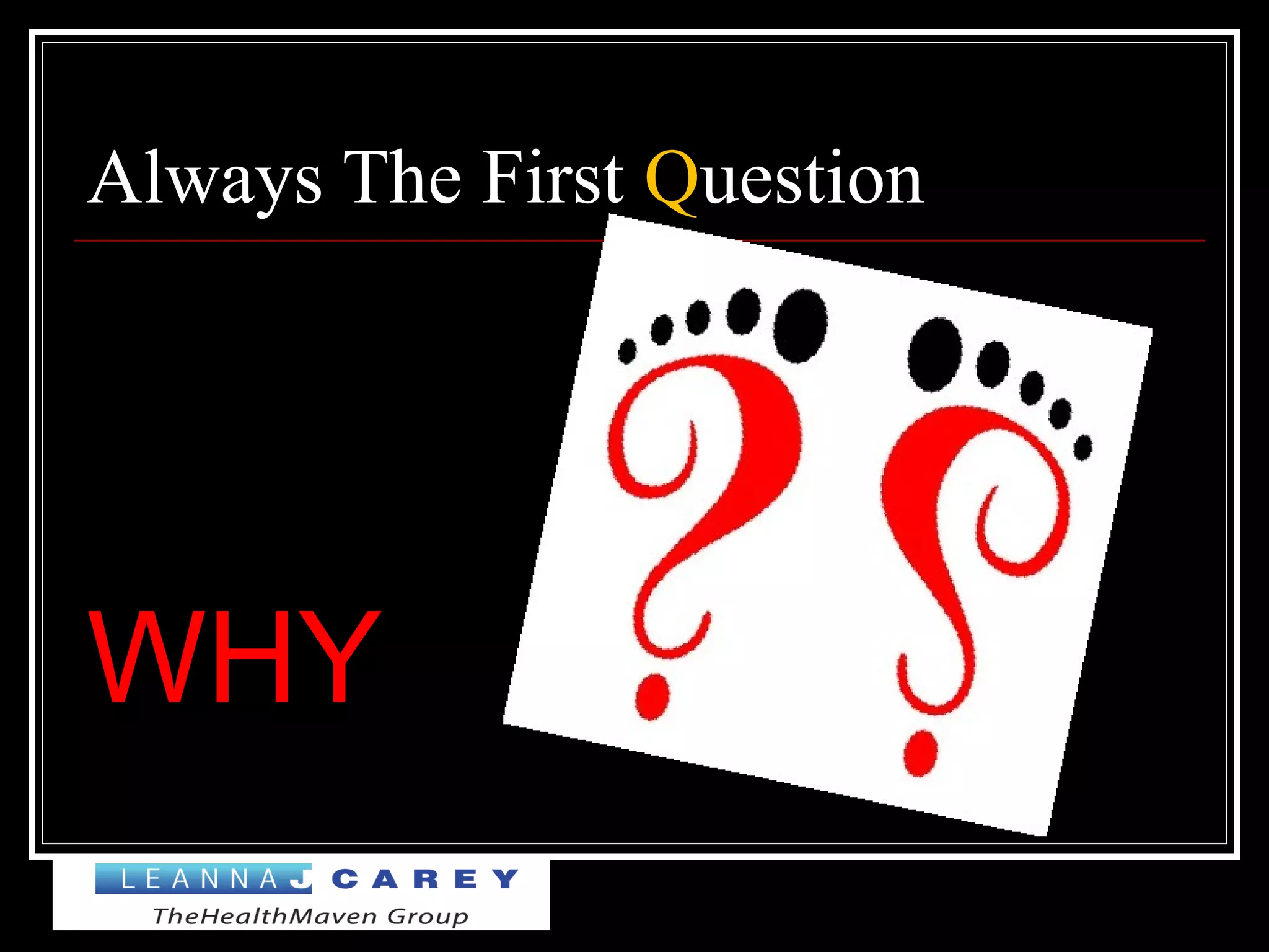 Always The First Question
WHY
 