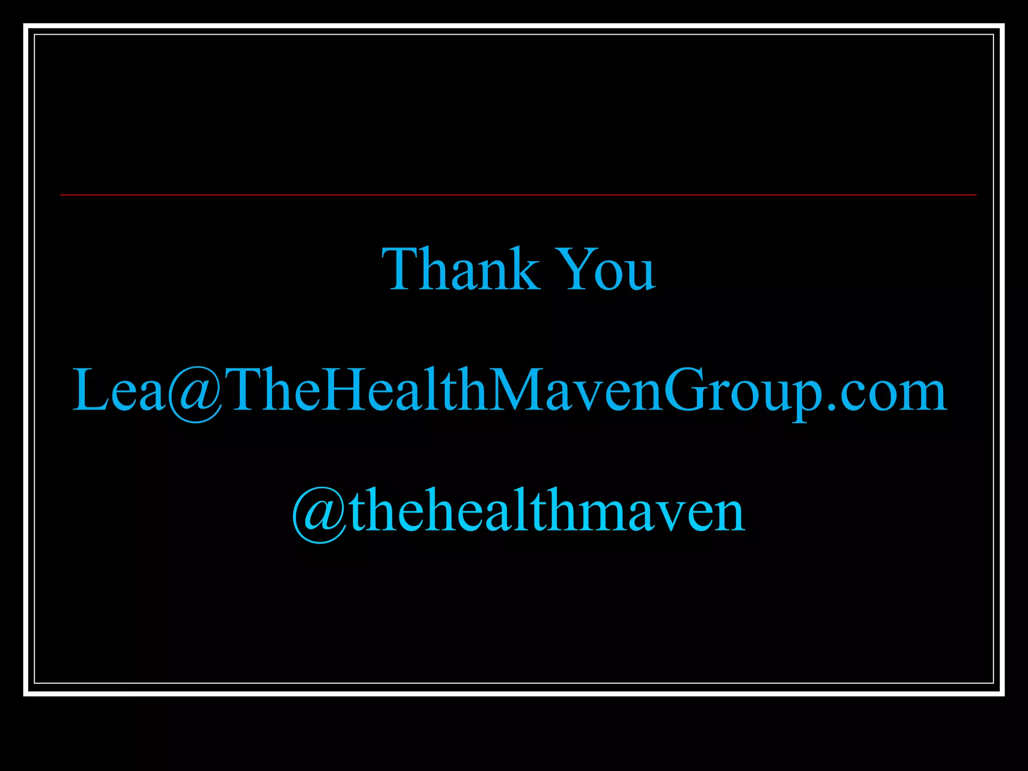 Thank You
Lea@TheHealthMavenGroup.com
@thehealthmaven
 