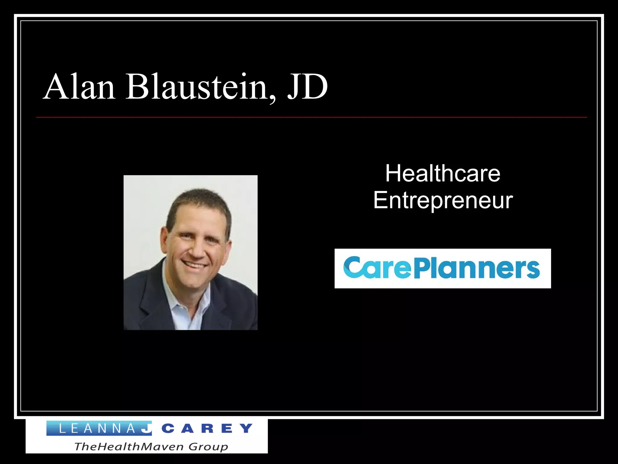 Alan Blaustein, JD
Healthcare
Entrepreneur
 