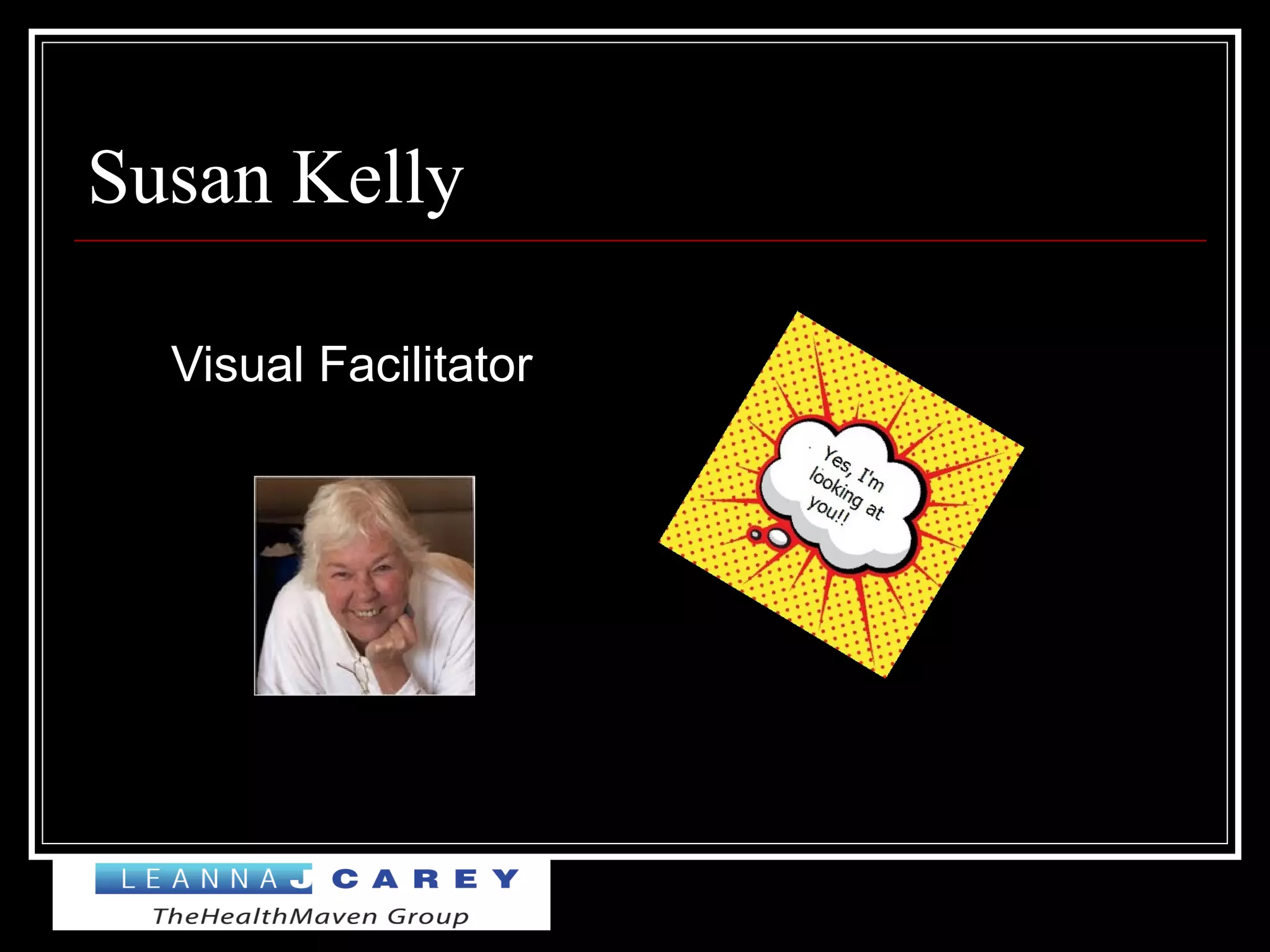 Susan Kelly
Visual Facilitator
 