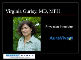 Virginia Gurley, MD, MPH
Physician Innovator
AuraViva
 