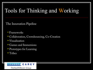 Tools for Thinking and Working
The Innovation Pipeline

Frameworks
 Collaboration, Crowdsourcing, Co-Creation
 Visualization
 Games and Immersions
 Prototypes for Learning
 Tribes
 