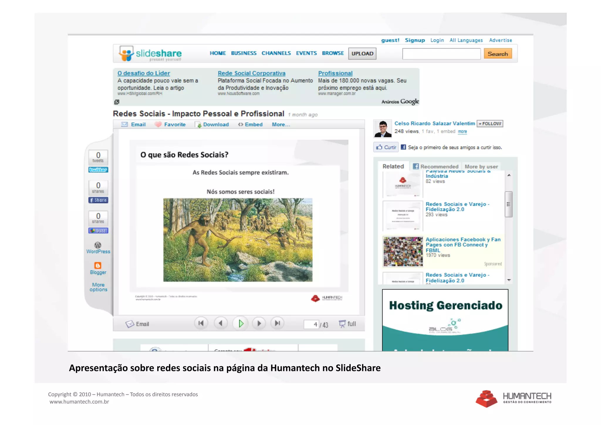 Apresentação sobre redes sociais na página da Humantech no SlideShare 

Copyright © 2010 – Humantech – Todos os direitos reservados 
 www.humantech.com.br  
 