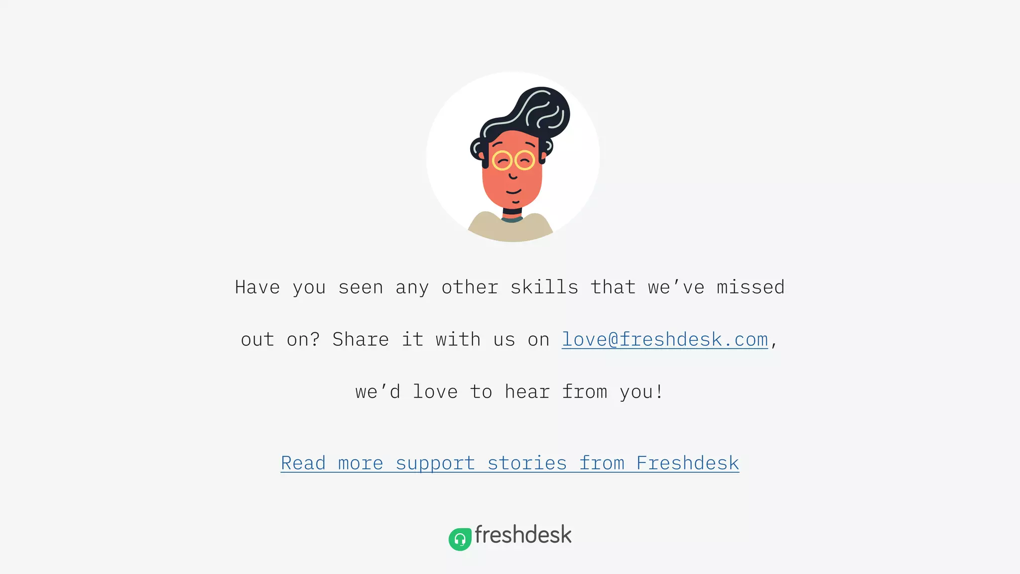 Have you seen any other skills that we’ve missed
out on? Share it with us on love@freshdesk.com,
we’d love to hear from you!
Read more support stories from Freshdesk
 