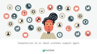 Competencies of an ideal customer support agent
 