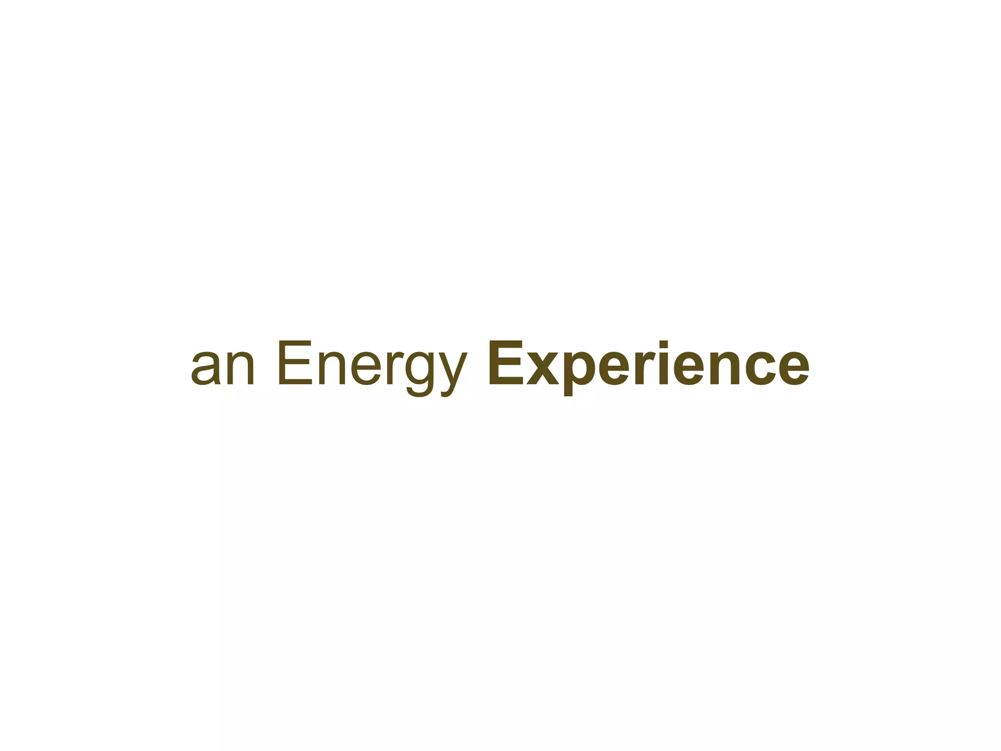 an Energy Experience
 