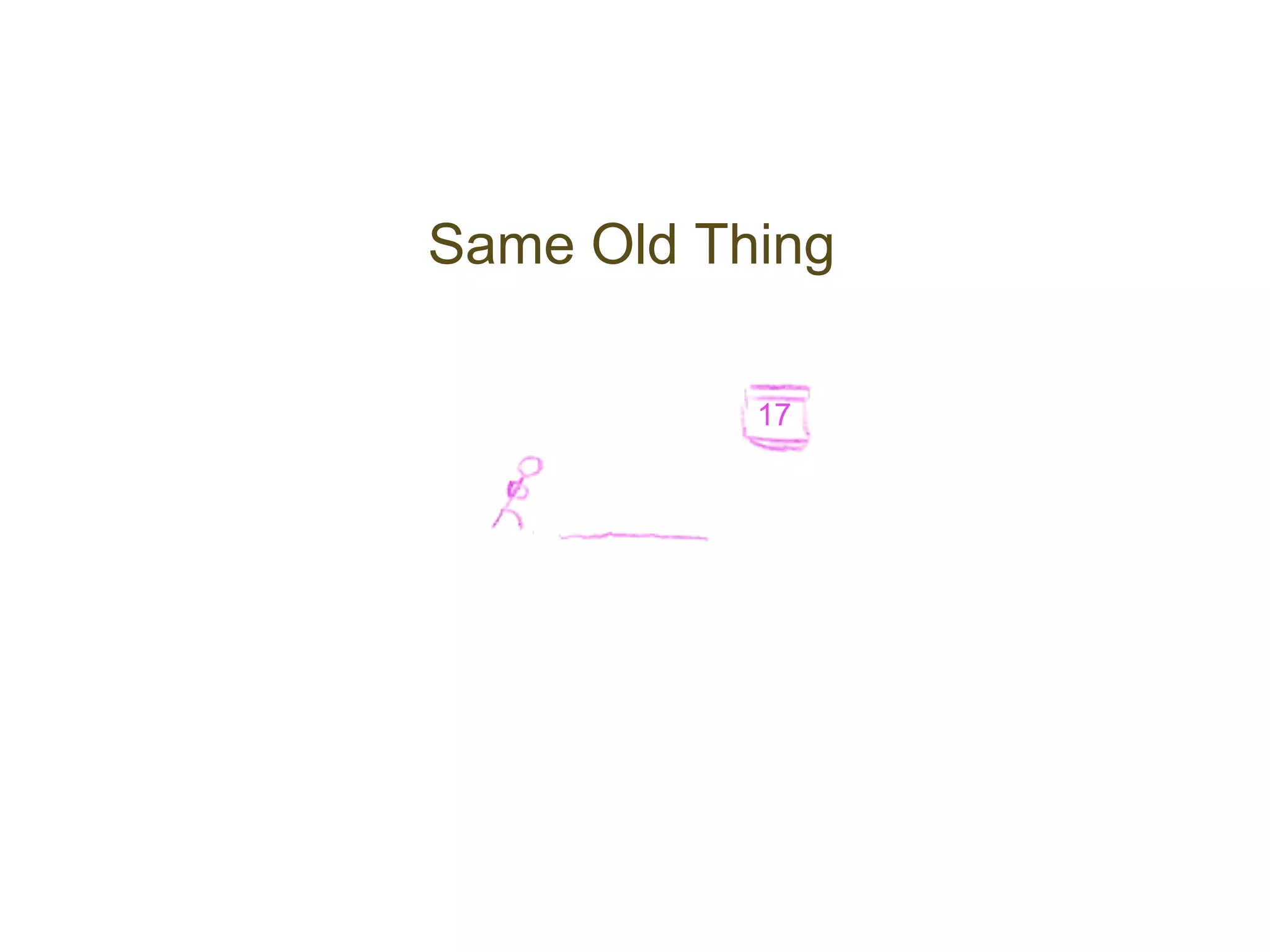 Same Old Thing

           17
 