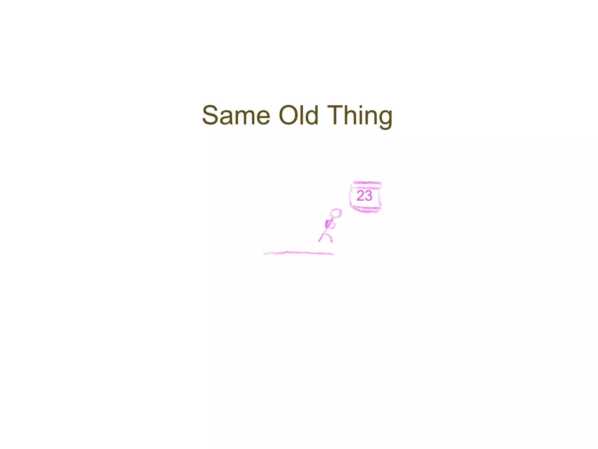Same Old Thing

           23
 