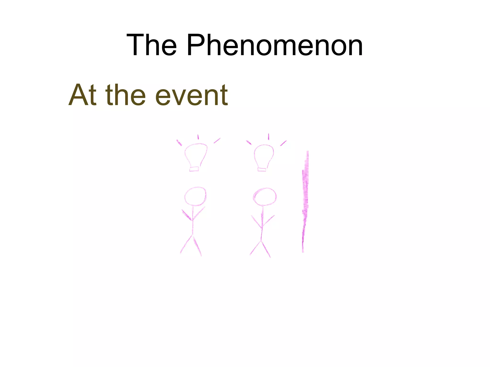 The Phenomenon
At the event
 