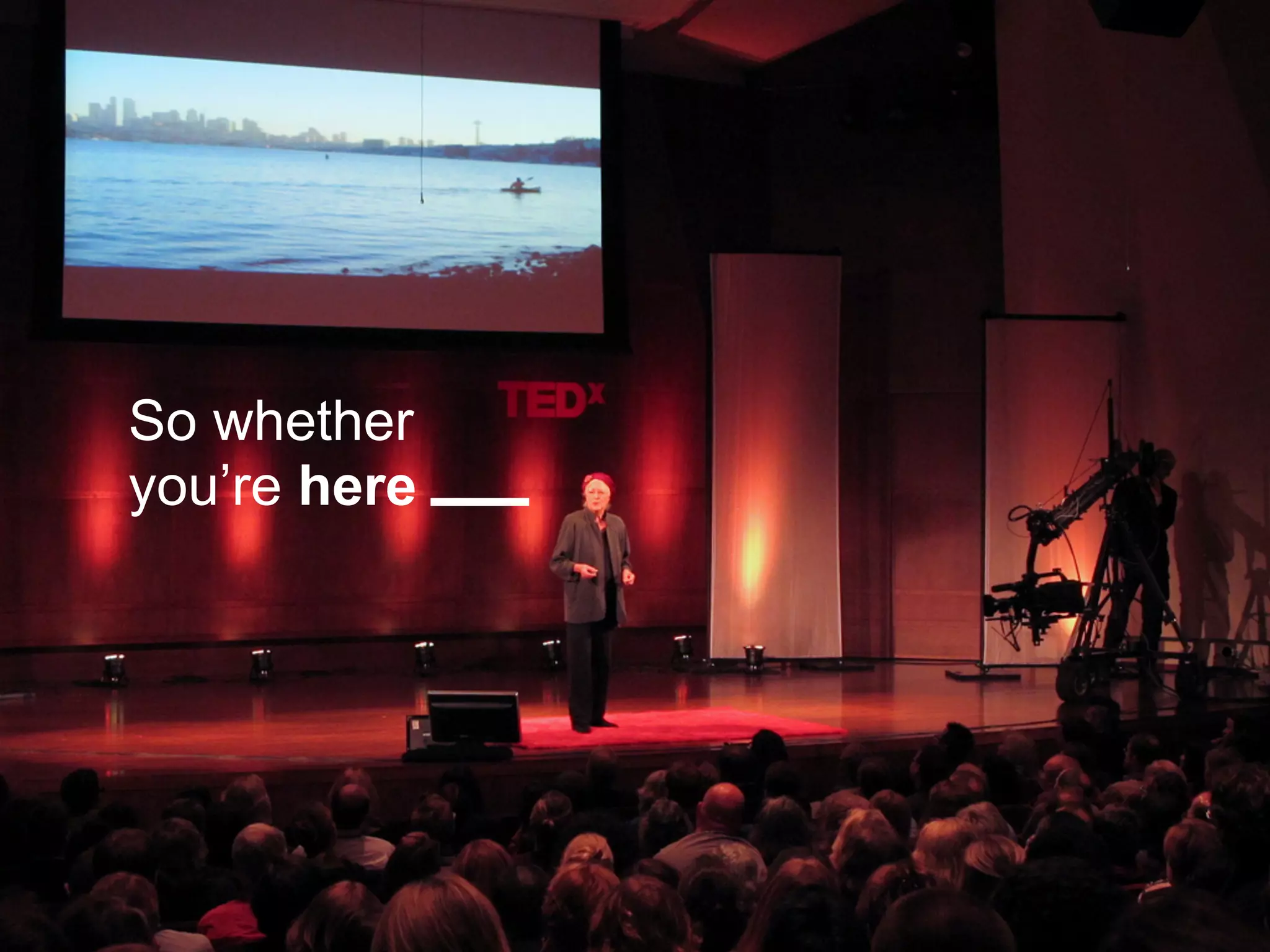 So whether
you’re here
 