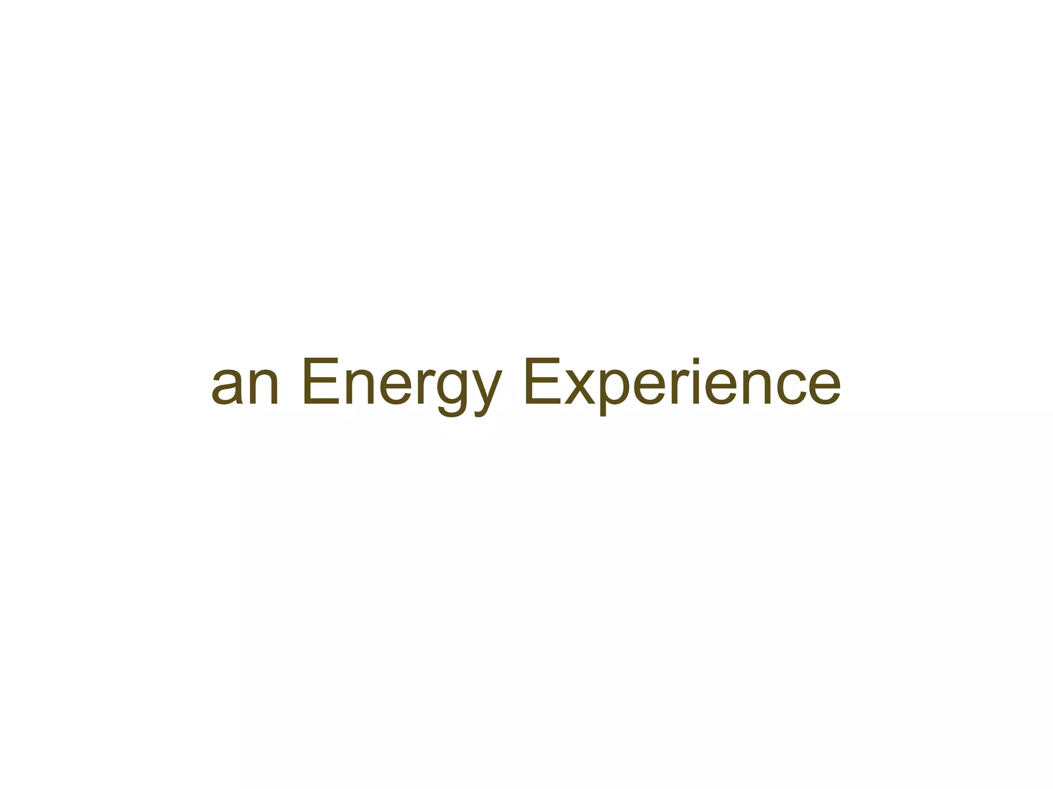 an Energy Experience
 