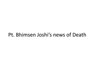 Pt. Bhimsen Joshi’s news of Death
 
