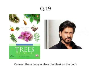 Q.19
Connect these two / replace the blank on the book
 