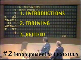 1. INTRODUCTIONS #2  (Anonymised) SE CASESTUDY 2. TRAINING 3. REVIEW 