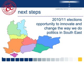 next steps 2010/11 elections opportunity to innovate and change the way we do politics in South East 