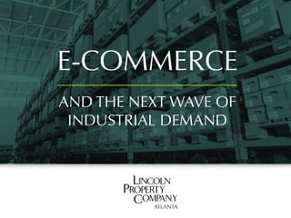 E-COMMERCE
AND THE NEXT WAVE OF
INDUSTRIAL DEMAND
 