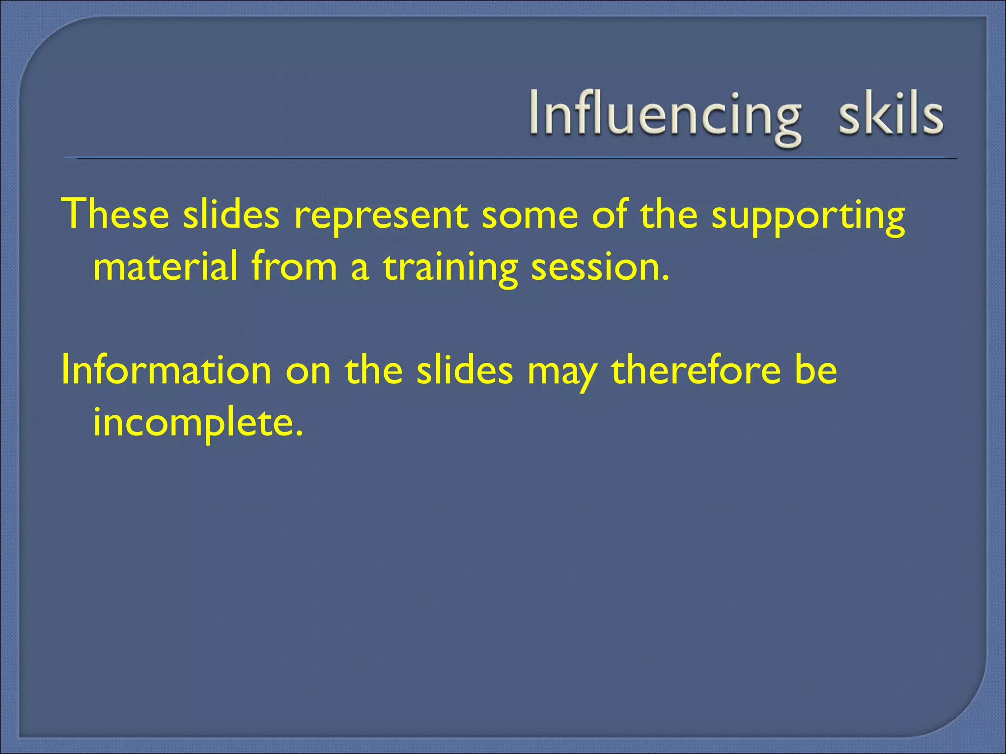 These slides represent some of the supporting material from a training session. Information on the slides may therefore be incomplete. 