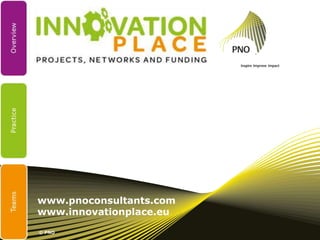 www.pnoconsultants.com
www.innovationplace.eu

© PNO
 