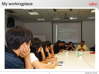 My workingplace  Copyright 2010 FUJITSU 