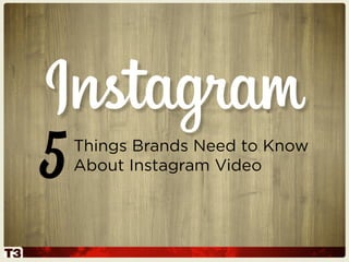 Things Brands Need to Know
About Instagram Video5
 