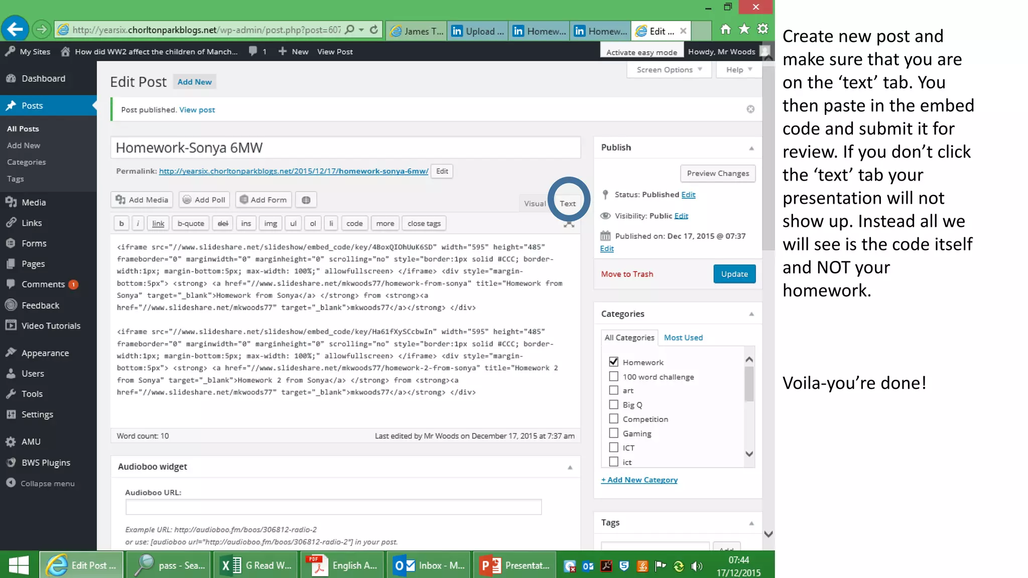 Create new post and
make sure that you are
on the ‘text’ tab. You
then paste in the embed
code and submit it for
review. If you don’t click
the ‘text’ tab your
presentation will not
show up. Instead all we
will see is the code itself
and NOT your
homework.
Voila-you’re done!