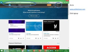 Go to
www.aslideshare.com
Click signup
 