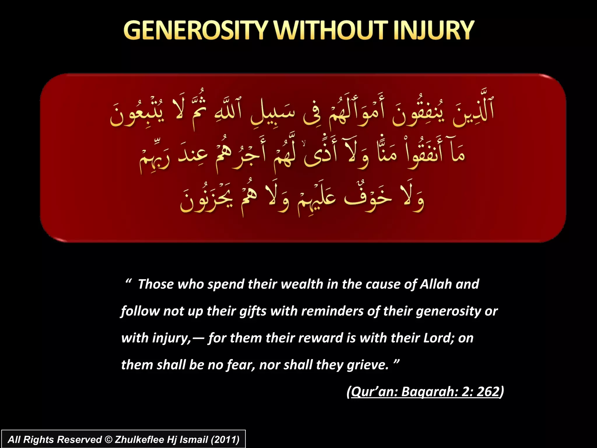 All Rights Reserved © Zhulkeflee Hj Ismail (2011) “   Those who spend their wealth in the cause of Allah and follow not up their gifts with reminders of their generosity or with injury,― for them their reward is with their Lord; on them shall be no fear, nor shall they grieve. ”  ( Qur’an: Baqarah: 2: 262 ) 