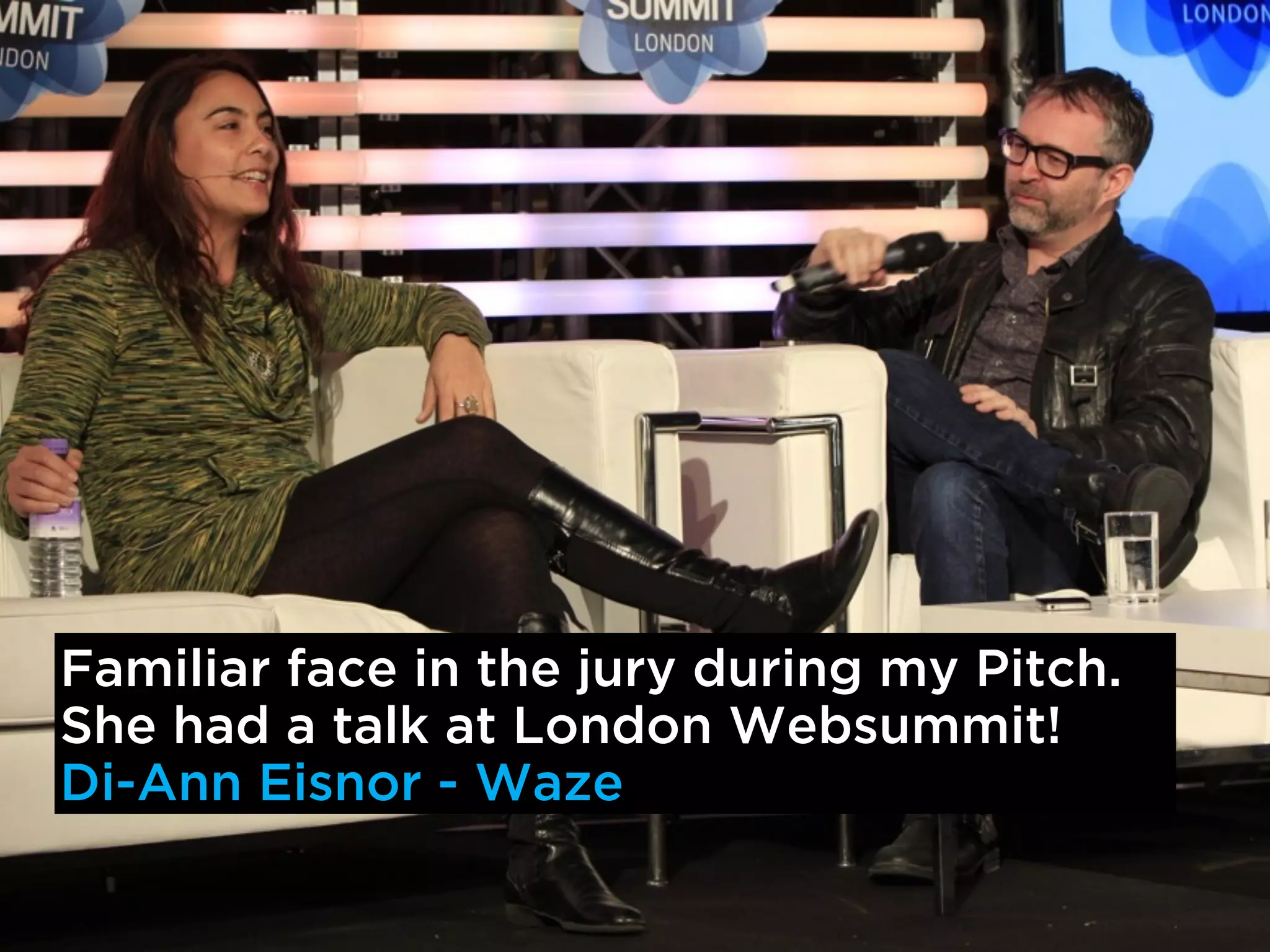 Familiar face in the jury during my Pitch.
She had a talk at London Websummit!
Di-Ann Eisnor - Waze
 