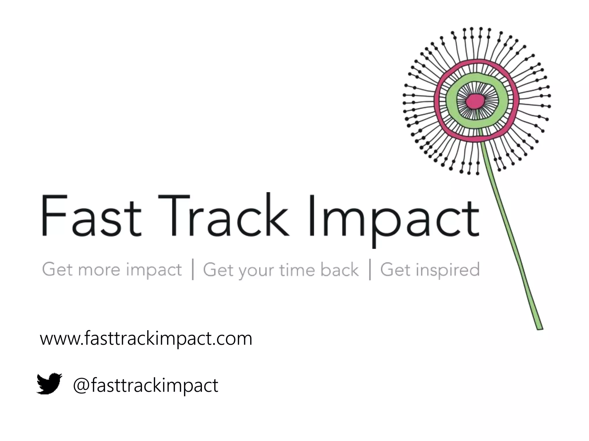 www.fasttrackimpact.com
@fasttrackimpact
 