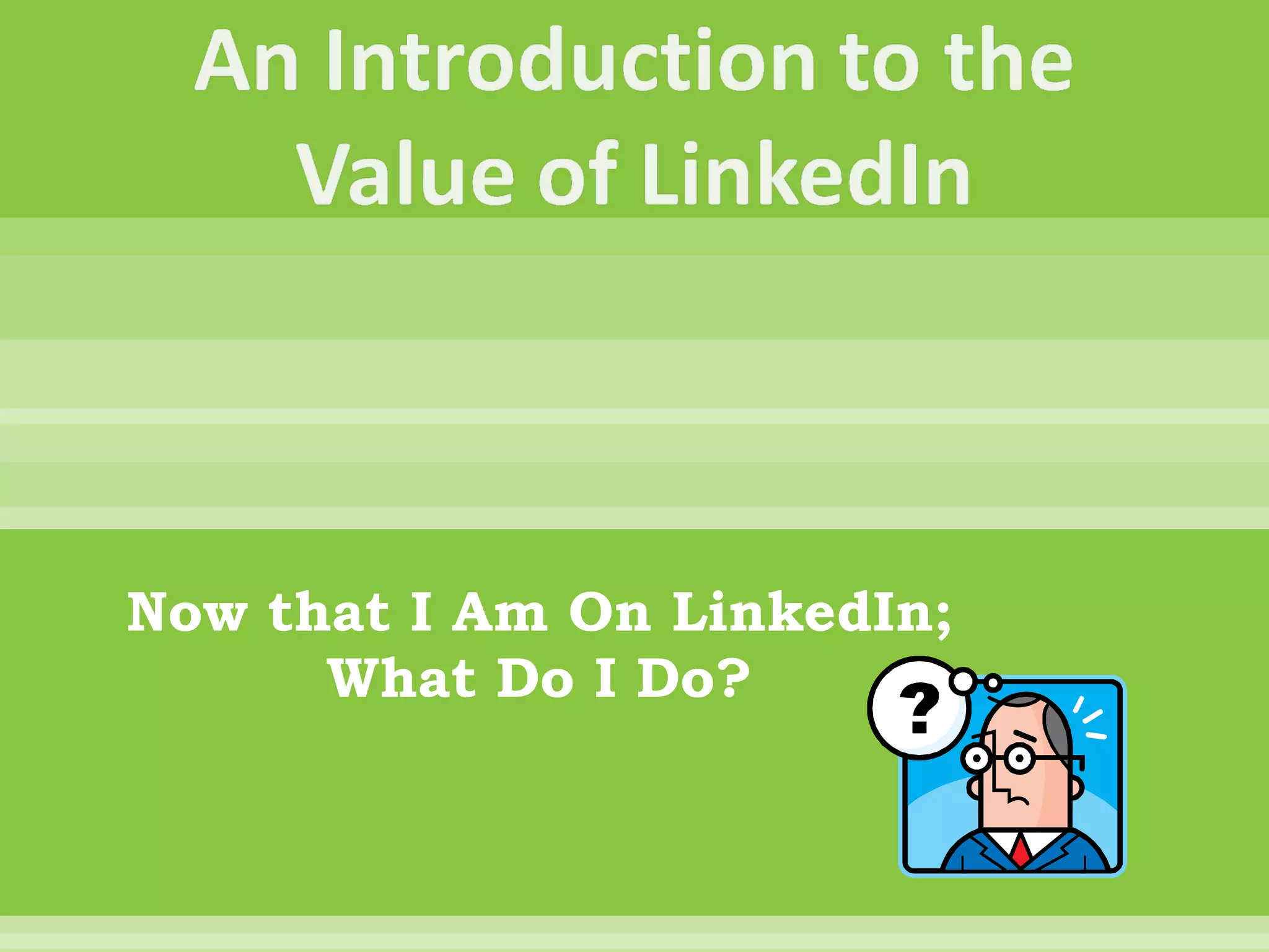Now that I Am On LinkedIn; What Do I Do? 