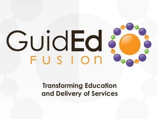 Transforming Education
and Delivery of Services
 