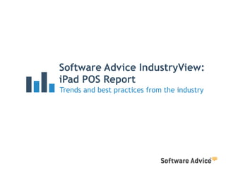 Software Advice IndustryView:
iPad POS Report
Trends and best practices from the industry
 