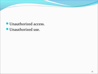 Unauthorized access.
Unauthorized use.
15
 