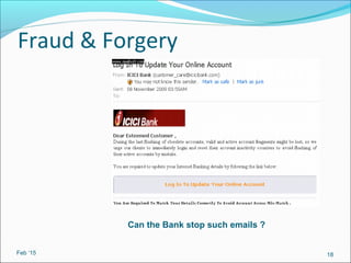 Fraud & Forgery
Feb ‘15 18
Can the Bank stop such emails ?
 