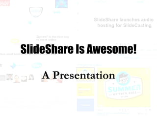 A Presentation SlideShare Is Awesome! 