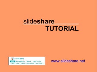 slideshare
TUTORIAL

www.slideshare.net

 