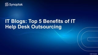© 2021 Synoptek
IT Blogs: Top 5 Benefits of IT
Help Desk Outsourcing
© 2021 Synoptek
 